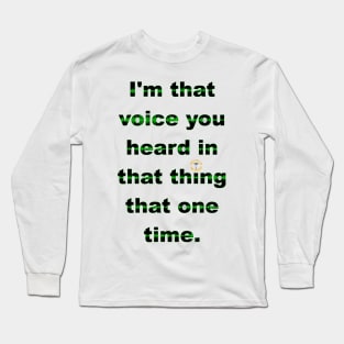 I'm That Voice You Heard In That Thing That One Time - Dark Long Sleeve T-Shirt